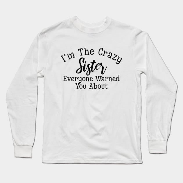 I'm The Crazy Sister Everyone Warned You About - Family Long Sleeve T-Shirt by Textee Store